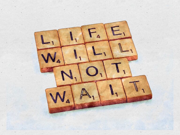 Tiles spelling Life will not wait!